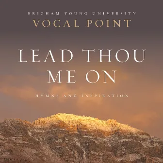 Lead Thou Me On: Hymns and Inspiration by BYU Vocal Point