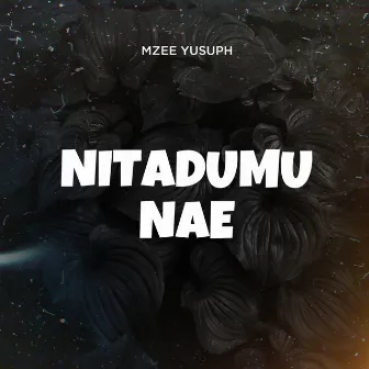 Nitadumu Nae by Mzee Yusuph