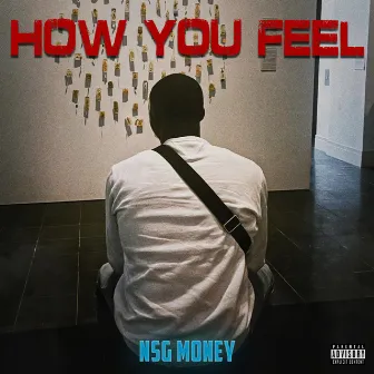 HOW YOU FEEL by NSG MONEY