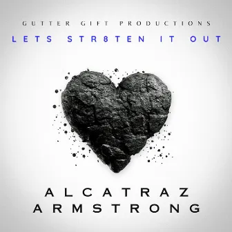 LETS STR8TEN IT OUT by Alcatraz Armstrong