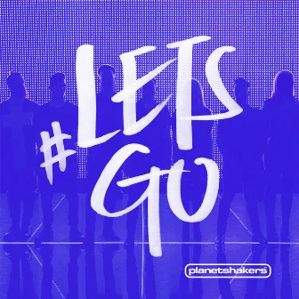 Let's Go (Live) by Planetshakers