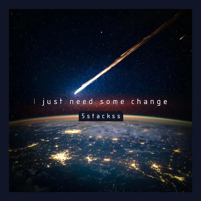 I just need some change