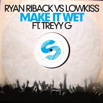 Make It Wet by Ryan Riback