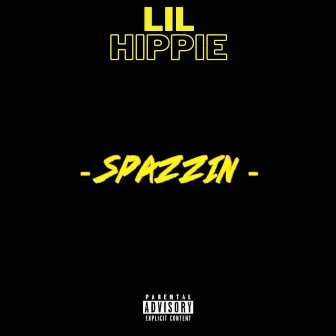 Spazzin by Lil Hippie