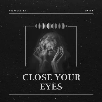 Close Your Eyes by RASCØ