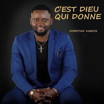 C'est Dieu qui donne by Christian Kabuya