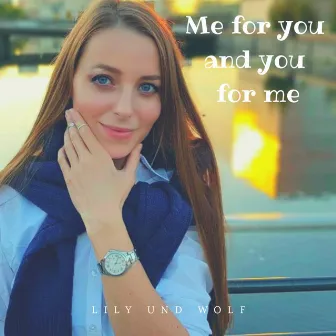 Me for You and You for Me by Lily Und Wolf