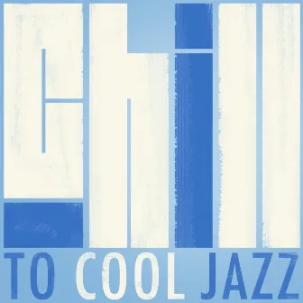 Chill to Cool Jazz by Unknown Artist