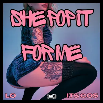 She Pop It For Me by LO