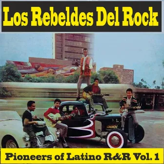 Pioneers of Latino R&R Vol. 1 by Los Rebeldes Del Rock