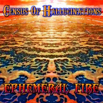 Ephemeral Fire by Census Of Hallucinations