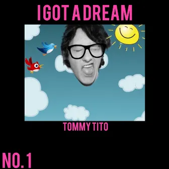 I Got A Dream by Tommy Tito