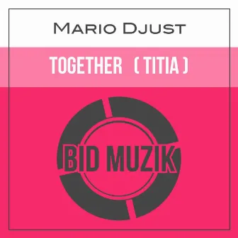 Together (Titia) [Original Mix] by Mario Djust