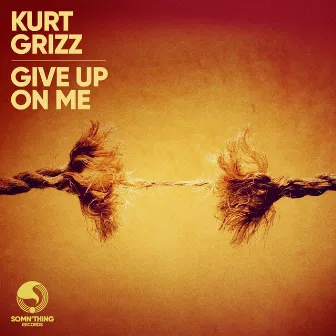 Give up on Me by Kurt Grizz