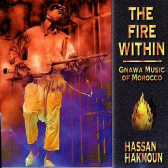 The Fire Within: Gnawa Music of Morocco by Hassan Hakmoun