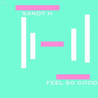 Feel So Good by Sandy H