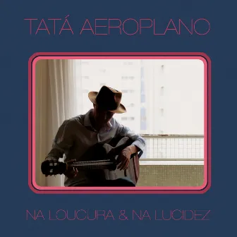 Na Loucura & Na Lucidez by Tatá Aeroplano