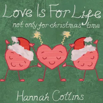 Love Is for Life (Not Only for Christmas Time) by Hannah Collins