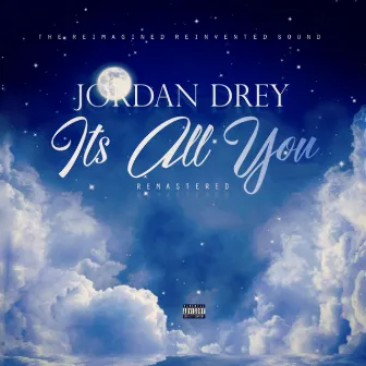 It's All You (Remastered) by Jordan Drey