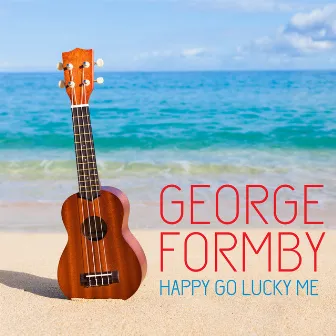 GEORGE FORMBY HAPPY GO LUCKY ME by George Formby