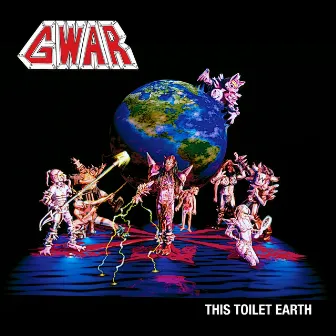 This Toilet Earth by Gwar