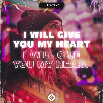 I Will Give You My Heart by LUIS CAV3