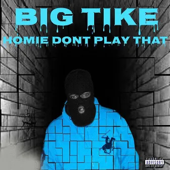 Homie Dont Play That by Big Tike