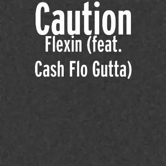 Flexin (feat. Cash Flo Gutta) by Caution