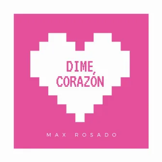 Dime Corazon by Max Rosado