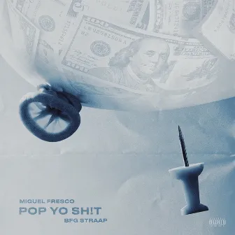 Pop Yo Sh!t by Miguel Fresco