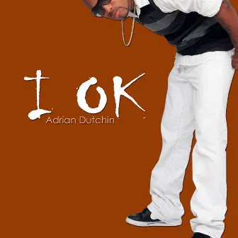 I OK by Adrian Dutchin