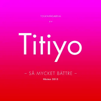 Så mycket bättre - Tolkningarna by Titiyo