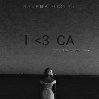 I <3 CA (Orchestral Dream Remix) by Serena Foster