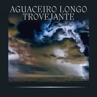 Aguaceiro Longo Trovejante by Trovoadas