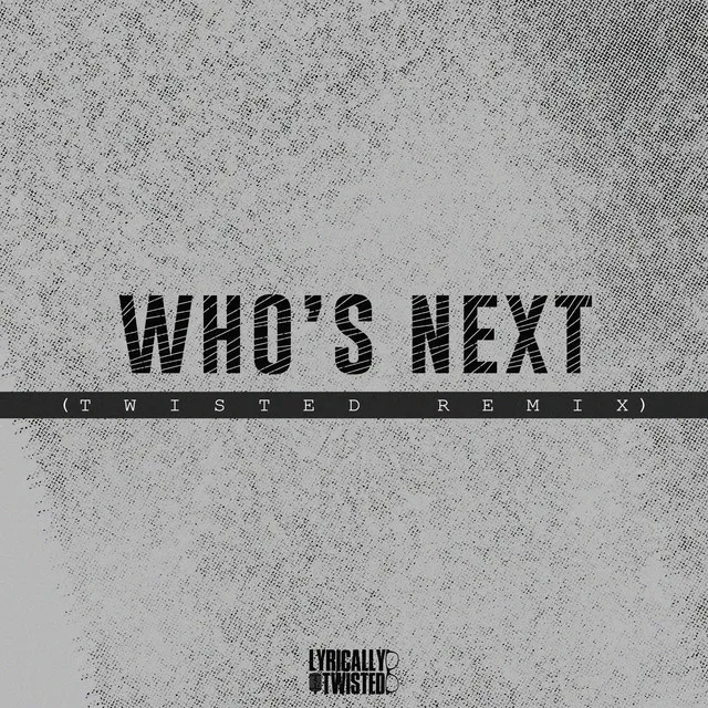 Who's Next (Twisted Remix)