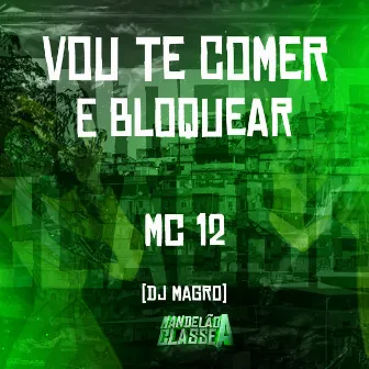 Vou Te Comer e Bloquear by Dj Magro