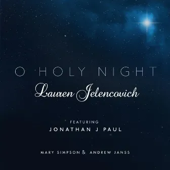 O Holy Night (feat. Jonathan J. Paul, Mary Simpson & Andrew Janss) by Lauren Jelencovich