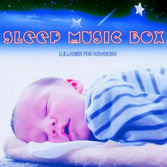 Sleep Music Box Lullabies for Newborn by Unknown Artist