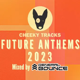 Cheeky Tracks Future Anthems 2023 (mixed by General Bounce) by General Bounce