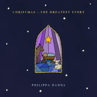 Christmas - The Greatest Story by Philippa Hanna