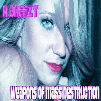 Weapons of Mass Destruction by A Breezy