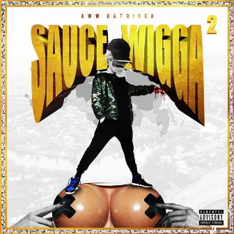 Sauce Wigga 2 by Aww DaTrigga