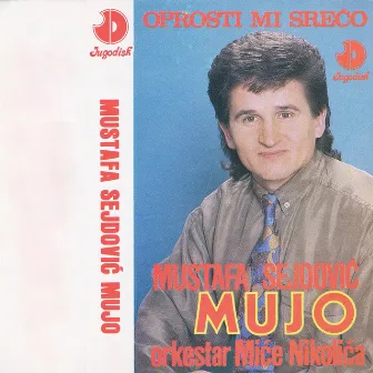 Oprosti mi sreco by Mujo Sejdovic