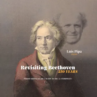 Revisiting Beethoven - 250 YEARS Piano Sonatas Op. 7 & Op. 31 No. 2 «Tempest» by Luís Pipa