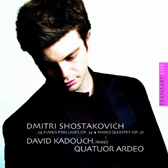 Dmitri Shostakovich : 24 Piano Preludes, Op. 34 / Piano Quintet, Op. 57 by Quatuor Ardeo