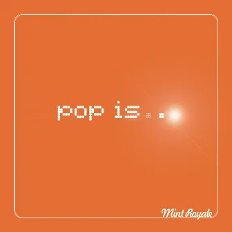 Pop Is... by Mint Royale