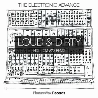 Loud & Dirty by The Electronic Advance