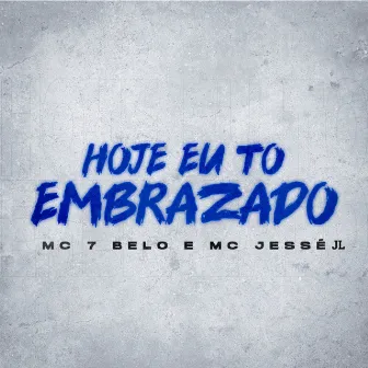 Hoje eu to Embrazado by MC JESSÉ JL