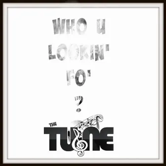 Who U Lookin' Fo'? by The Tune