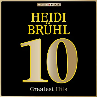 Masterpieces Presents Heidi Brühl: 10 Greatest Hits by Heidi Brühl